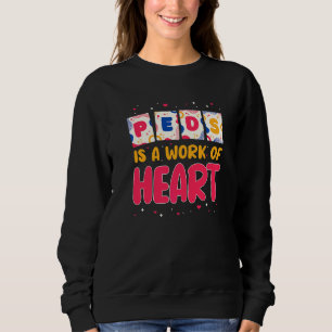 RN Paediatrics Nurse PEDS Is A Work Of Heart Pedia Sweatshirt