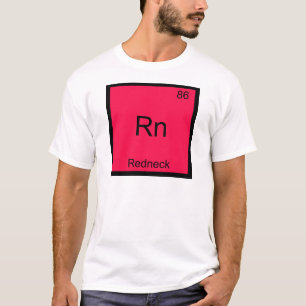 Rn - Redneck Funny Chemistry Element Symbol Tee