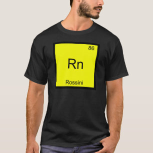 Rn - Rossini Funny Chemistry Element Symbol Tee