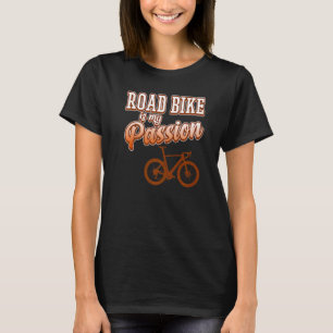 Road Bike Is Passion Biking Bicycle Cycling Riding T-Shirt