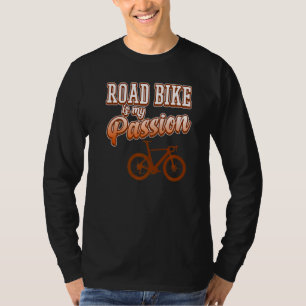 Road Bike Is Passion Biking Bicycle Cycling Riding T-Shirt