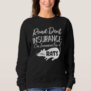 Road Dent Insurance Insurance For Rats. Sweatshirt