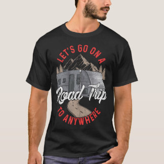 Road Trip Camping RV Funny Quotes Humour Sayings T-Shirt