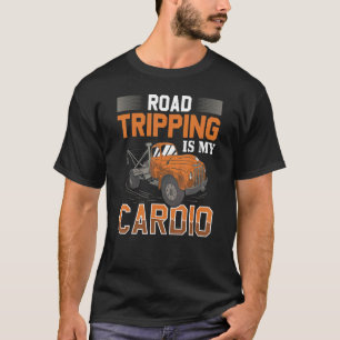 Road Tripping Is My Cardio Tow Trucker Breakdown T T-Shirt