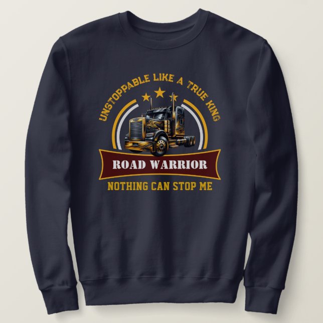 Road Warrior Semi Truck Driver Sweatshirt (Design Front)