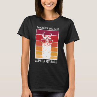 Roadtrip You Say Alpaca My Bags Alpaca Llama T-Shirt