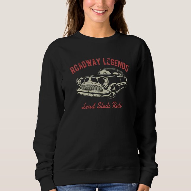 Roadway Legends Lead Sleds Rule Classic Car Retro Sweatshirt (Front)