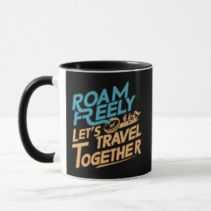 Roam freely Let's Travel Together Mug