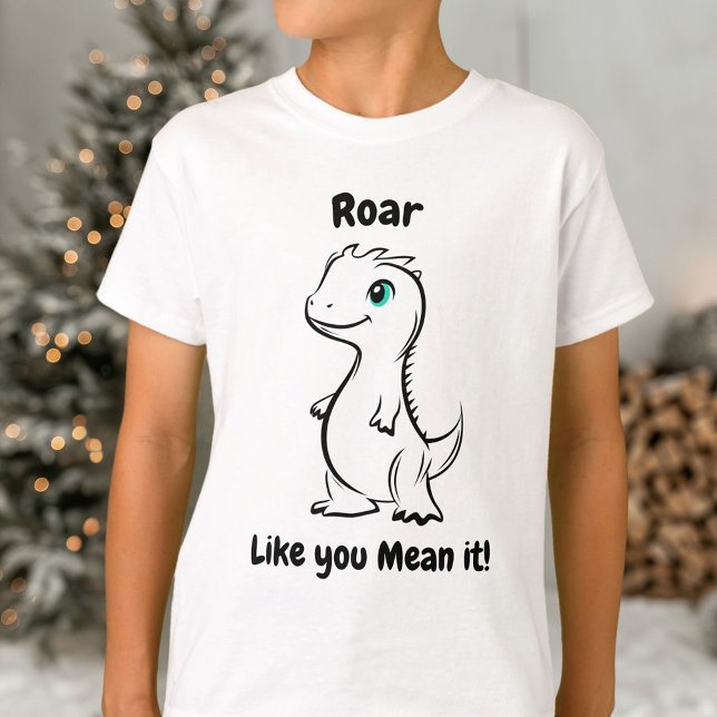 Roar Like You Mean It Dinosaur - Playful dino  T-Shirt (Creator Uploaded)