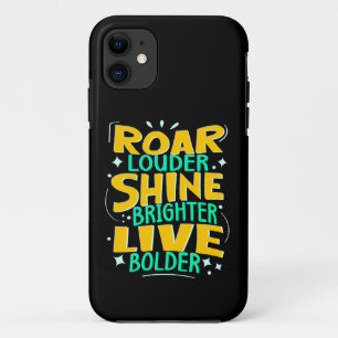 Roar Louder, Live Bolder, Inspirational Uplifting  iPhone 11 Case