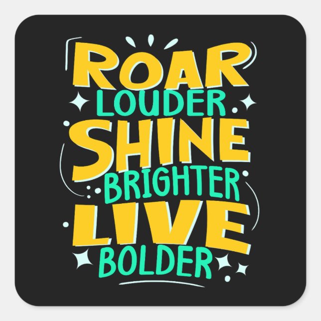 Roar Louder Live Bolder, Motivational Green Yellow Square Sticker (Front)