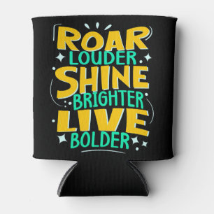 Roar Louder Shine Brighter, Inspiration Good Vibes Can Cooler