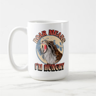 Roar Means I’m Hungry! Sabertooth Tiger Roaring Coffee Mug