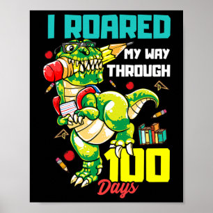 Roared My Way Through 100 Days Dinosaur T Rex For Poster