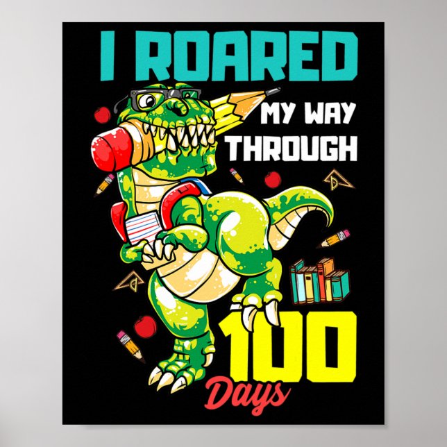 Roared My Way Through 100 Days Dinosaur T Rex For  Poster (Front)