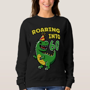 Roaring into 60 Dino 60th Birthday Party 60 Years Sweatshirt
