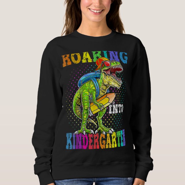 Roaring Kindergarten Dinosaur Rex Back To School Sweatshirt (Front)
