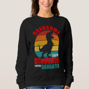 Roarsome Like My Dinosaur Loving Daughter Family M Sweatshirt