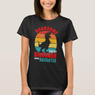 Roarsome Like My Dinosaur Loving Daughter Family M T-Shirt