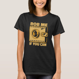 Rob Me If You Can Crypto Currency Blockchain Bitco T-Shirt