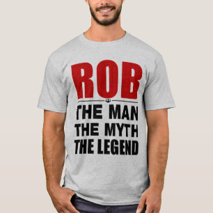 Rob The Man The Myth The Legend T-Shirt