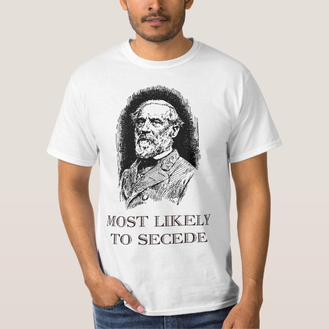 Robert E. Lee Most Likely to Secede funny Civil Wa T-Shirt (Front)