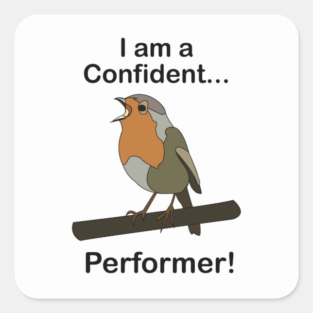 Robin Bird I am a Confident Performer Funny  Square Sticker (Front)