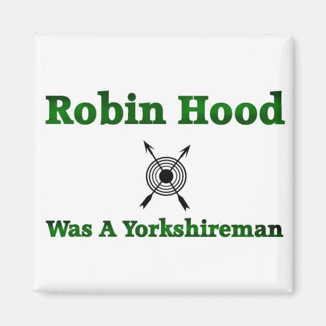 Robin Hood Was A Yorkshireman Magnet (Front)