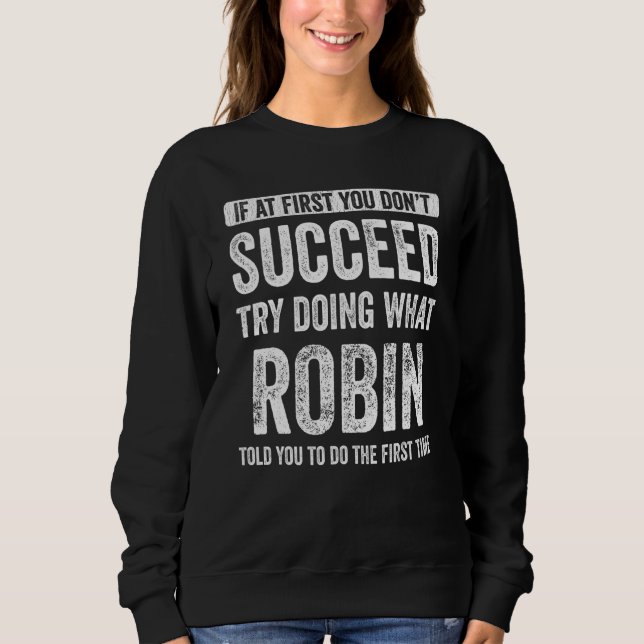 Robin If At First You Don't Succeed Try Doing What Sweatshirt (Front)