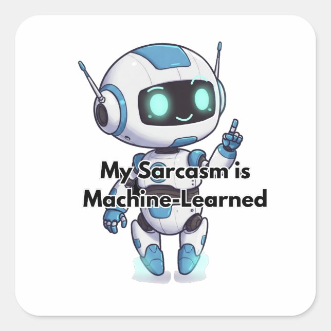 Robot My Sarcasm is Machine-Learned Square Sticker (Front)