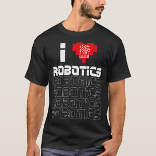 Robot Robotics Engineer Heart I Love Robotics T-Shirt