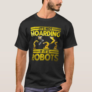 Robot Robotics Engineer Vintage Not Hoarding If Ro T-Shirt