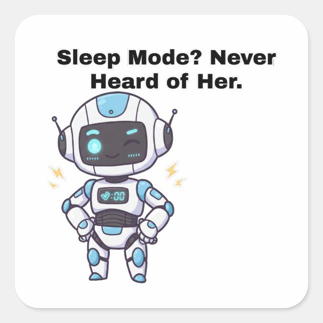 Robot Sleep Mode? Never Heard of Her. Square Sticker (Front)