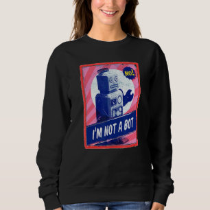Robot Vintage I M Not A Bot Technology Gamer Machi Sweatshirt
