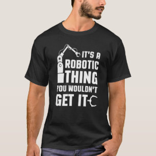 Robotic  For Men It Robots Women Bot Technology Ma T-Shirt