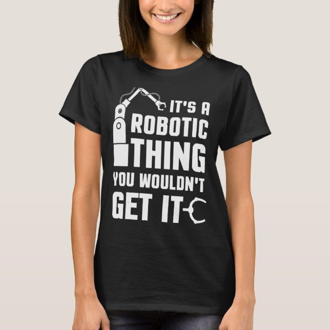 Robotic  For Men It Robots Women Bot Technology Ma T-Shirt (Front)