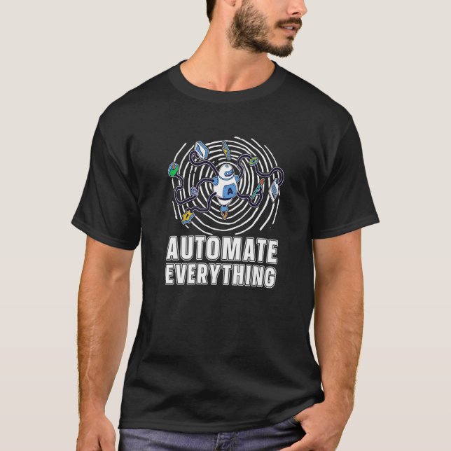 Robotics  Ai Artificial Robots Automate Everything T-Shirt (Front)