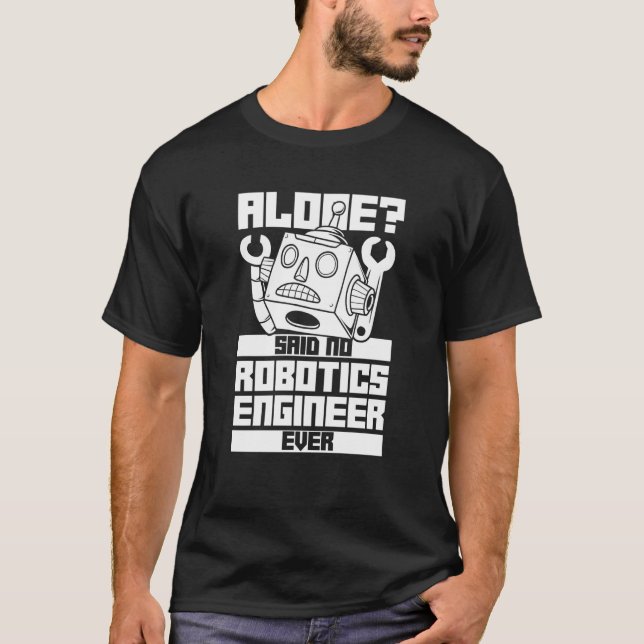 Robotics Engineer  Artificial Intelligence Ai Robo T-Shirt (Front)