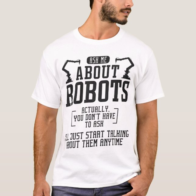 Robotics Engineer Ask Me About Robots Actually, T-Shirt (Front)