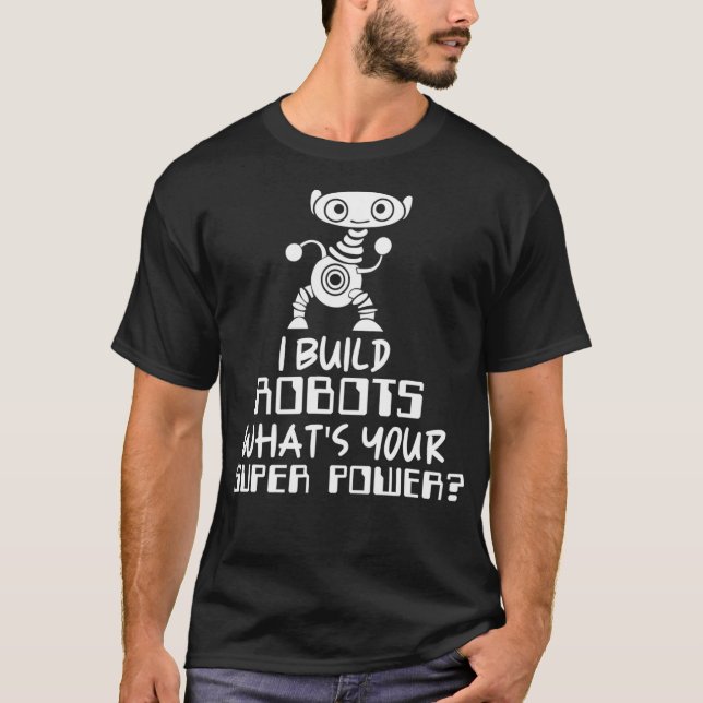 Robotics Engineer I Build Robots  T-Shirt (Front)