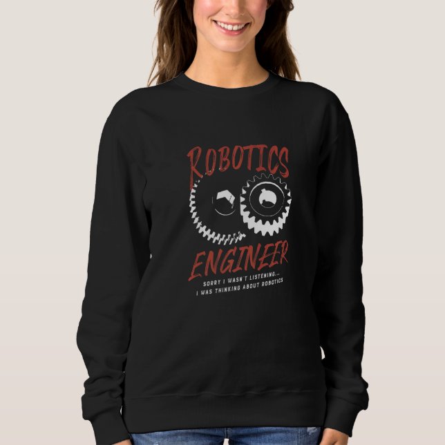 Robotics Engineer Mechanic Engineer Cute Robots   Sweatshirt (Front)