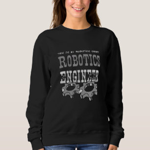 Robotics Engineer Robot Mechanic Sweatshirt