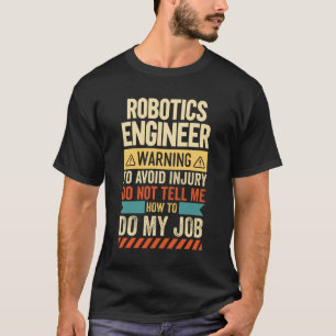 Robotics Engineer Warning T-Shirt