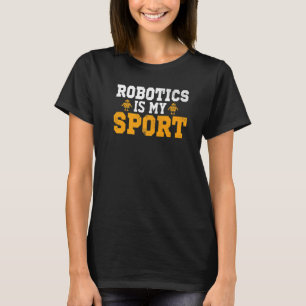 Robotics is my Sport Robot Mechanic 27 T-Shirt