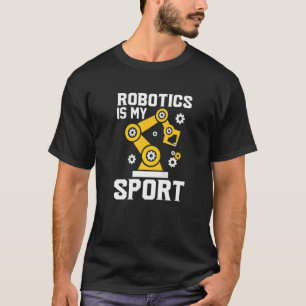 Robotics is my Sport  Robot Mechanic  30 T-Shirt