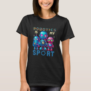 Robotics Is My Sport Sweatshirt Robotics T-Shirt