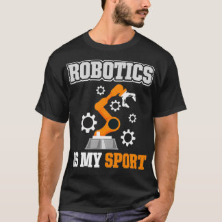 Robotics Is My Sport  T-Shirt