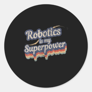 Robotics Is My Superpower Robotics Engineer Gift Classic Round Sticker