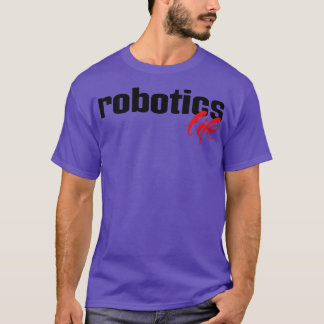 Robotics Life T-Shirt