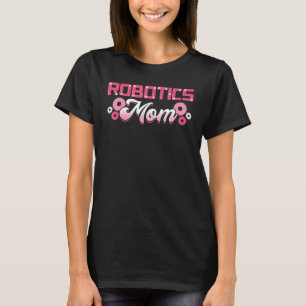Robotics Mum Engineer Robot Science Roboticist Mot T-Shirt